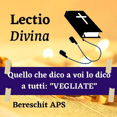 Quello che dico a Voi lo dico a Tutti: "VEGLIATE"