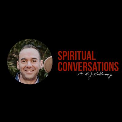 Spiritual Conversations with AJ Holloway
