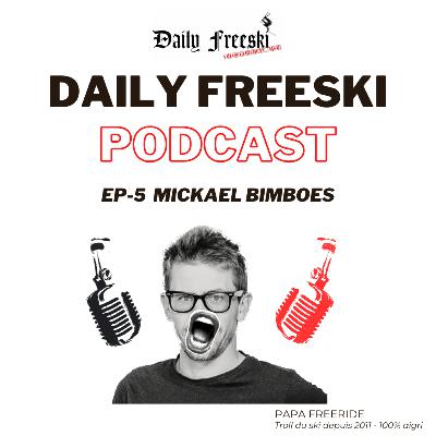 Ep.5 - Mickael Bimboes - Daily Freeski Podcast