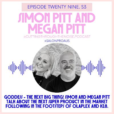 Episode Twenty Nine. S3: GODDESS - the NEXT big thing! Simon and Megan Pitt talk about the NEXT super product in the market following in the footsteps of Olaplex and k18 Episode Twenty Nine. S3: GODDESS - the NEXT big thing! Simon and Megan Pitt talk about the NEXT super product in the market following in the footsteps of Olaplex and k18