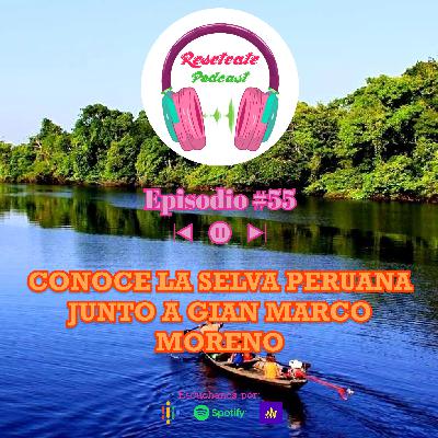 58. CONOCE LA SELVA PERUANA JUNTO A GIAN MARCO MORENO 58. CONOCE LA SELVA PERUANA JUNTO A GIAN MARCO MORENO