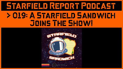 019: A Starfield Sandwich joins the show!