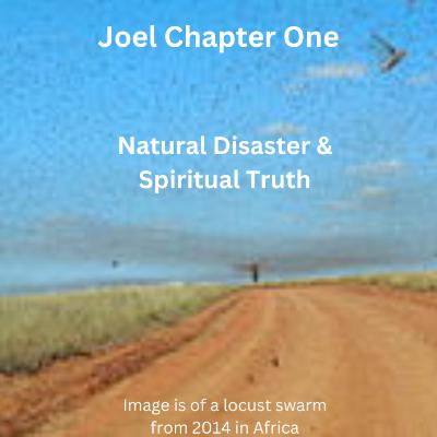 Joel Chapter One: Natural Disaster & Spiritual Truth Joel Chapter One: Natural Disaster & Spiritual Truth