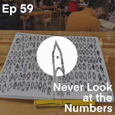 Ep 59 - Never Look at the Numbers