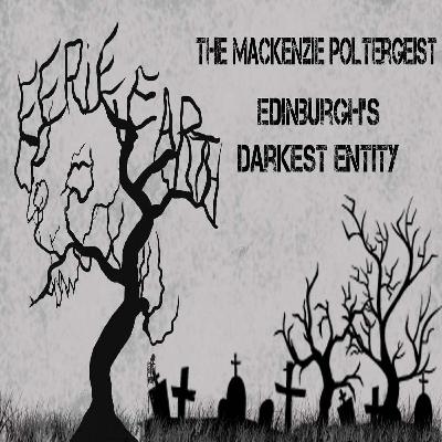 The Mackenzie Poltergeist - Edinburgh's Darkest Entity | Season 2 Episode 2 The Mackenzie Poltergeist - Edinburgh's Darkest Entity | Season 2 Episode 2