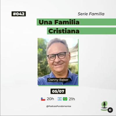 UNA FAMILIA CRISTIANA - Danny Baker - Podcast Fundamentos #042