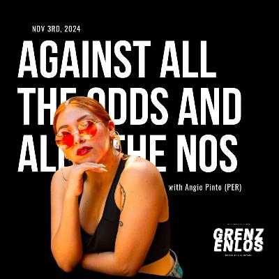 EN Against all the odds and all the nos / with Angie Pinto (PER)
