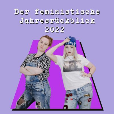 #39 Der feministische Jahresrückblick 2022 #39 Der feministische Jahresrückblick 2022