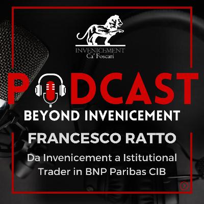 Beyond Invenicement #3 Francesco Ratto - BNP Paribas CIB trader Beyond Invenicement #3 Francesco Ratto - BNP Paribas CIB trader