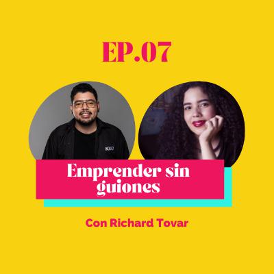 EP.07 Emprender sin guiones con Richard Tovar EP.07 Emprender sin guiones con Richard Tovar