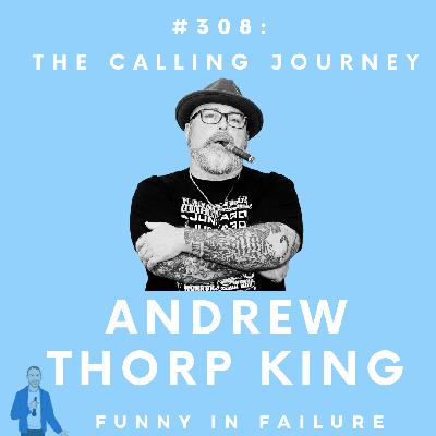 #308: Andrew Thorp King - The Calling Journey #308: Andrew Thorp King - The Calling Journey