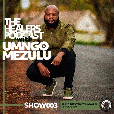 "Show 003" The Healers Podcast With UMngomezulu