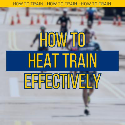 Episode 24: How to Heat Train Effectively for Endurance Sports