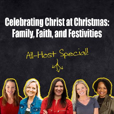 Celebrating Christ at Christmas: Family, Faith, and Festivities – All Hosts Special!