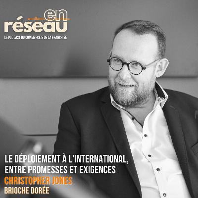 Le déploiement à l'international, entre promesses et exigences // Avec Christopher Jones - Brioche Dorée