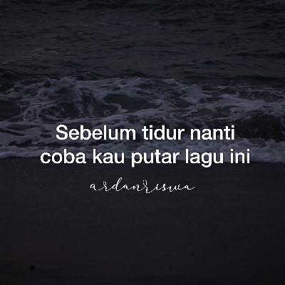 Sebelum tidur nanti, coba kau putar lagu ini