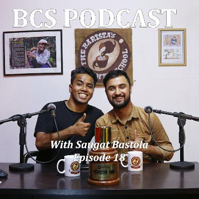 BCS Podcast Ep 18 - Saugat Bastola | National Latte Art Championship 2023 (3rd Position)