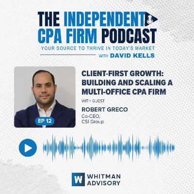 Ep 12: Client-First Growth: Building and Scaling a Multi-Office CPA Firm with Bobby Greco