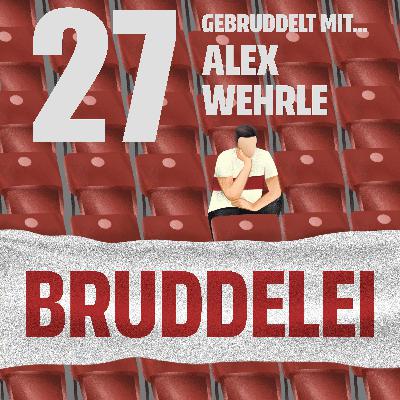 #27 - Gebruddelt mit... Alexander Wehrle #27 - Gebruddelt mit... Alexander Wehrle