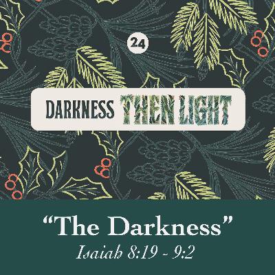 The Darkness | Isaiah 8:19-9:2 | Chris Royalty
