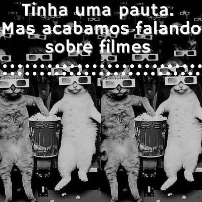 Tinha uma pauta, mas acabamos falando sobre filmes