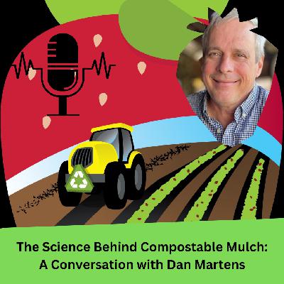 The Science Behind Compostable Mulch: A Conversation with Dan Martens The Science Behind Compostable Mulch: A Conversation with Dan Martens