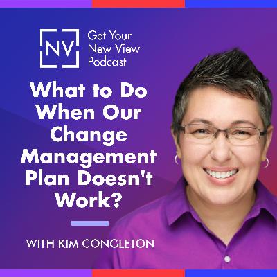 S3 EP13: What to Do When Our Change Management Plan Doesn't Work?