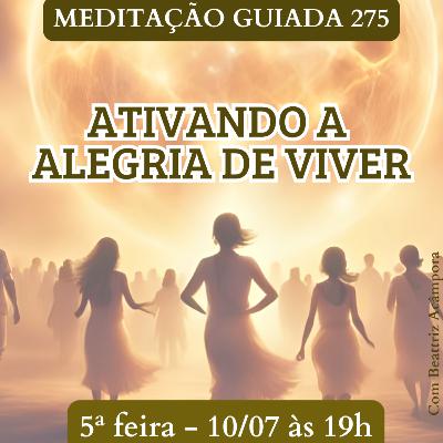 ATIVANDO A ALEGRIA DE VIVER -- MEDITAÇÃO GUIADA 275