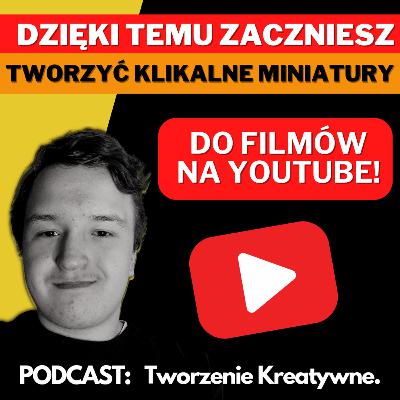 Zaczniesz Tworzyć klikalne okładki dla filmów na youtube, jeżeli wysłuchasz ten cały odcinek!