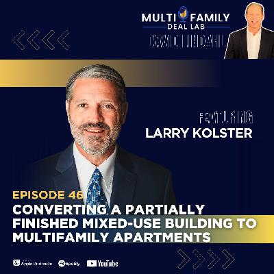 EP46: Converting a Partially Finished Mixed-Use Building to Multifamily Apartments with Larry Kolster