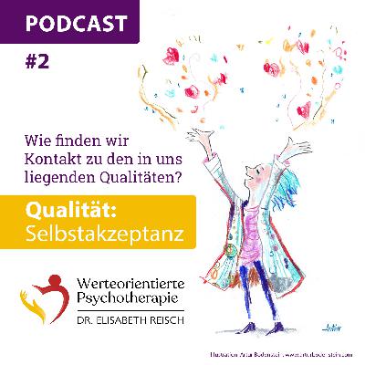 Wie finden wir Kontakt zu den in uns liegenden Qualitäten? Qualität 1: Selbstakzeptanz