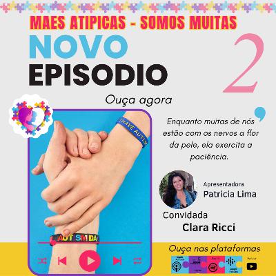 Ep2 - Clara Ricci - Mães Atípicas - Somos Muitas