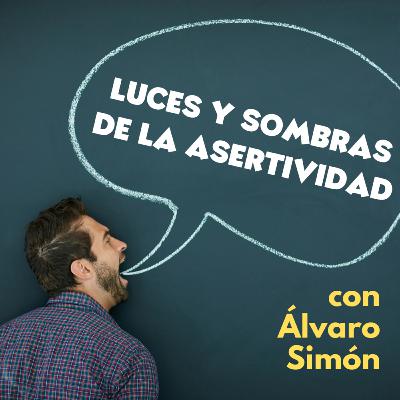 Luces y sombras de la asertividad, con Álvaro Simón #165