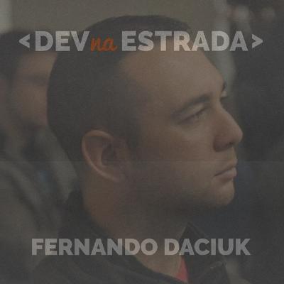 DevNaEstrada 117 - Entrevista Fernando Daciuk