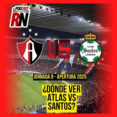 ATLAS VS SANTOS | Dónde ver el juego de JORNADA 8 de la LIGA MX APERTURA 2025