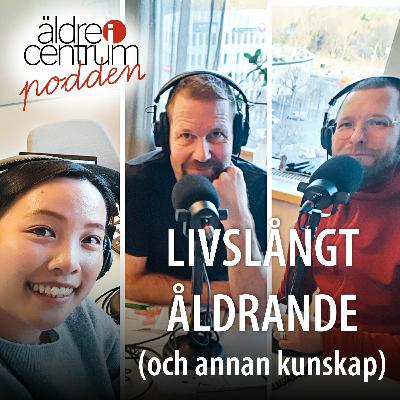 Avsnitt 17: Livslångt åldrande (och annan kunskap) Avsnitt 17: Livslångt åldrande (och annan kunskap)