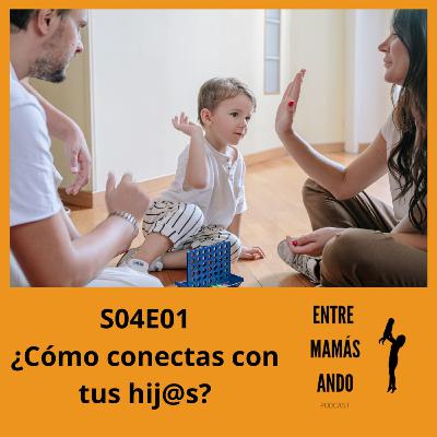 S04EP01 ¿Cómo conectas con tus hij@s? S04EP01 ¿Cómo conectas con tus hij@s?