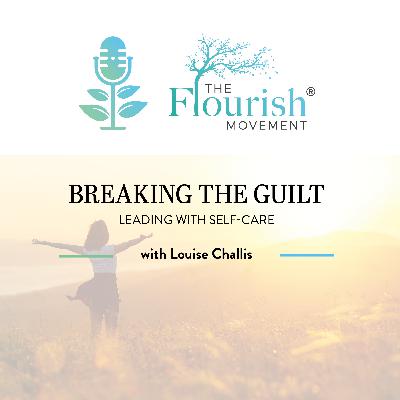 Breaking the Guilt: Leading with self-care with Louise Challis