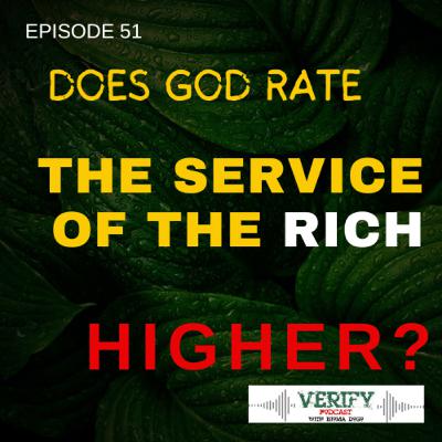51. DOES GOD RATE THE SERVICE OF THE RICH HIGHER?
