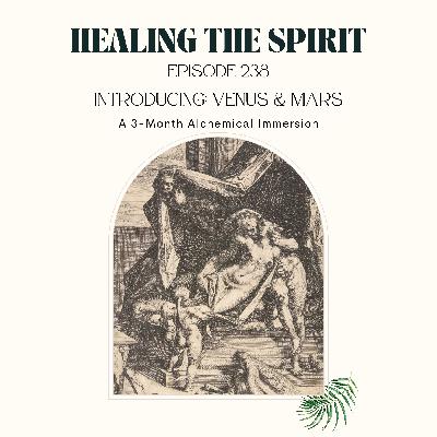 238. Introducing VENUS & MARS: A 3-Month Alchemical Immersion