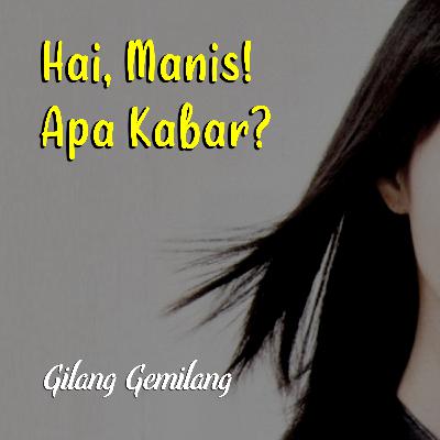 Hai Manis, Apa Kabar Denganmu? - Podcast Semua Tentang Cinta (Gilang Gemilang)