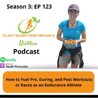 Episode 123: How to Fuel Pre, During, or Post Workout or Races as an Endurance Athlete