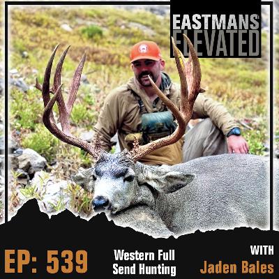 Episode 539: Western Full Send Hunting With Jaden Bales Episode 539: Western Full Send Hunting With Jaden Bales