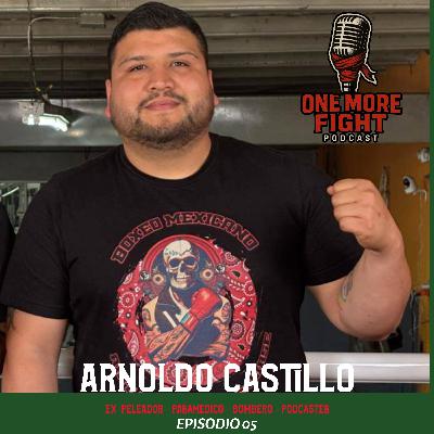 Ep.5 - Arnoldo Castillo - Ex-Peleador Profesional de MMA, actual Paramedico en el cuerpo de Bomberos.