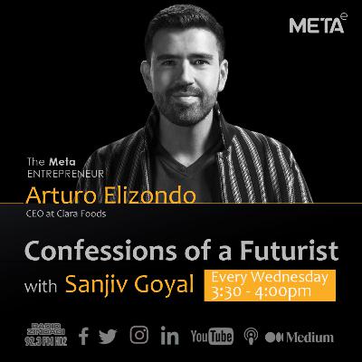 Confessions of a Futurist - Arturo Elizondo with Sanjiv Goyal Confessions of a Futurist - Arturo Elizondo with Sanjiv Goyal