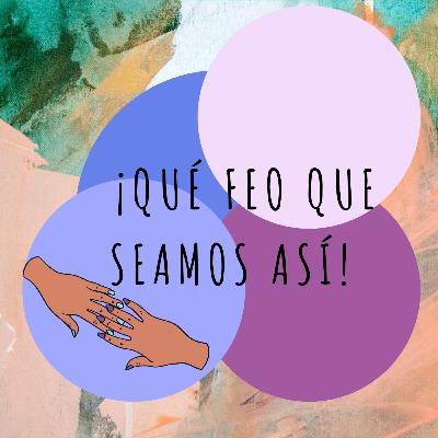 ¡Qué feo que seamos así!