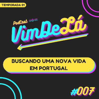 VimDeLá #007: Buscando uma nova vida em Portugal VimDeLá #007: Buscando uma nova vida em Portugal