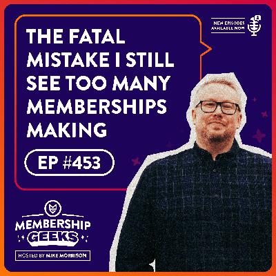 453 - The Fatal Mistake I See Too Many Membership Businesses Making 453 - The Fatal Mistake I See Too Many Membership Businesses Making