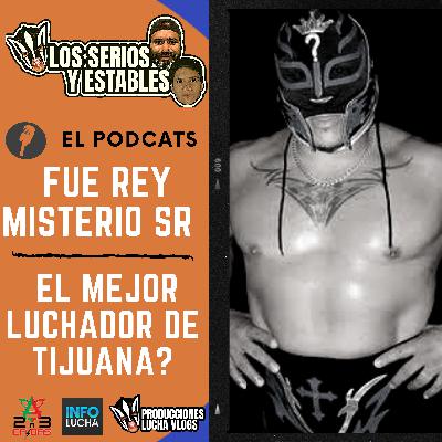 FUE REY MISTERIO SR EL MEJOR LUCHADOR DE TIJUANA LOS SERIOS Y ESTABLES E1