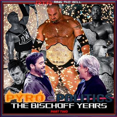 Ring the Bell: Pyro & Politics: The Bischoff Years Part Two